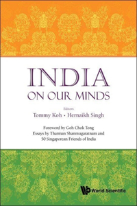 India on Our Minds: Essays by Tharman Shanmugaratnam and 50 Singaporean Friends of India