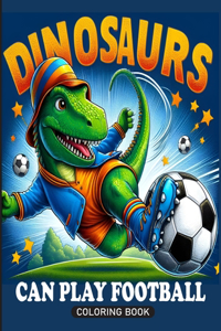 Dinosaurs Can Play Football