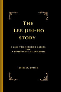The Lee Jun-Ho Story