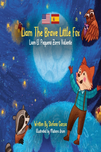 Liam The Brave Little Fox: Liam el Pequeno Zorro Valiente (Kids Bilingual English - Spanish)