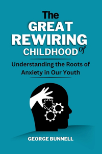The Great Rewiring of Childhood