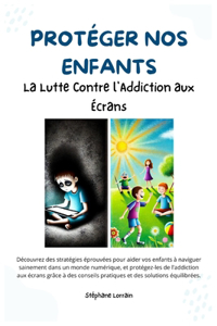 Protéger Nos Enfants. La Lutte Contre l'Addiction aux Écrans