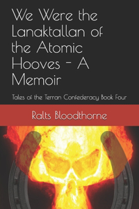 We Were the Lanaktallan of the Atomic Hooves - A Memoir