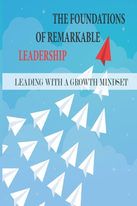 The Foundations Of Remarkable Leadership