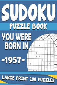 You Were Born In 1957: Sudoku Puzzle Book: Large Print Sudoku Puzzle Book For Adults & Seniors