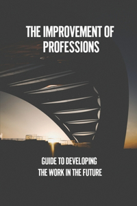 The Improvement Of Professions