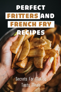 Perfect Fritters And French Fry Recipes