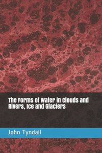 The Forms of Water in Clouds and Rivers, Ice and Glaciers
