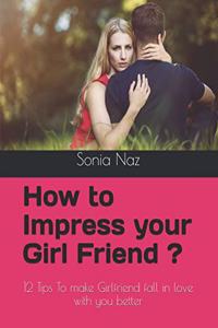 How to Impress your Girl Friend ?