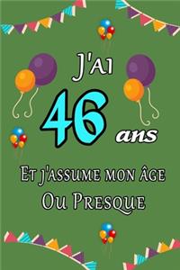 J'ai 46 ans et j'assume mon âge ou presque joyeux anniversaire