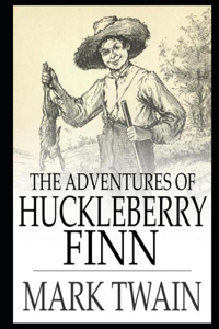 The Adventures of Huckleberry By Mark Twain Annotated Latest Version