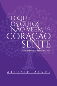 O que os olhos não veem e o coração sente.
