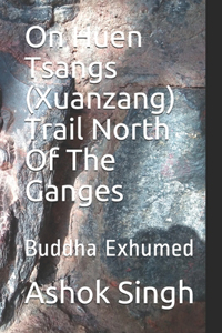 On Huen Tsangs (Xuanzang) Trail North Of The Ganges