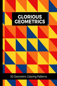 Glorious Geometrics 50 Geometric Coloring Patterns