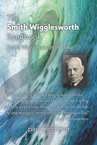 The Smith Wigglesworth Songbook