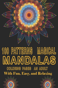 100 Patterns Magical mandalas Coloring Pages An Adult with Fun, Easy, and Relaxing