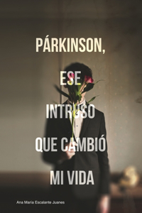 Parkinson Ese Intruso Que Cambió Mi Vida