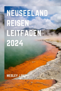 Neuseeland Reisen Leitfaden 2024