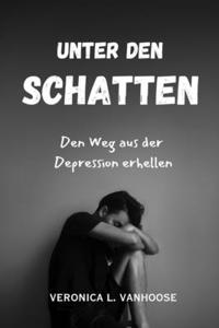 Unter Den Schatten: Den Weg aus der Depression erhellen