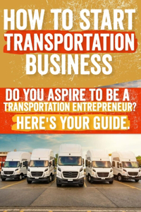 How to Start and Grow a Transportation Business