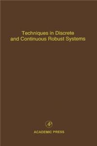 Techniques in Discrete and Continuous Robust Systems
