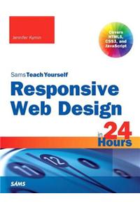 Responsive Web Design in 24 Hours, Sams Teach Yourself