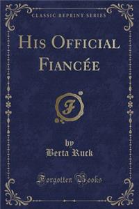 His Official Fiancï¿½e (Classic Reprint)