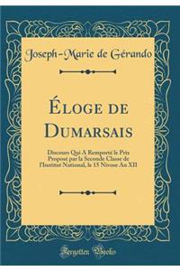 ï¿½loge de Dumarsais: Discours Qui a Remportï¿½ Le Prix Proposï¿½ Par La Seconde Classe de l'Institut National, Le 15 Nivose an XII (Classic Reprint)