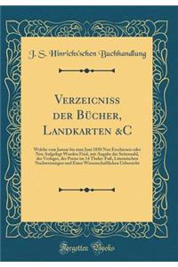VerzeicniÃ? Der BÃ¼cher, Landkarten &c: Welche Vom Januar Bis Zum Juni 1850 Neu Erschienen Oder Neu Aufgelegt Worden Find, Mit Angabe Der Seitenzahl, Der Verlager, Der Preise Im 14 Thaler-FuÃ?, Literarischen Nachweisungen Und Einer Wissenschaftlich