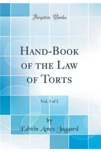 Hand-Book of the Law of Torts, Vol. 1 of 2 (Classic Reprint)