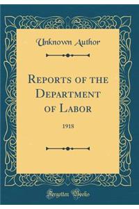 Reports of the Department of Labor: 1918 (Classic Reprint)