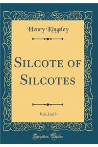 Silcote of Silcotes, Vol. 2 of 3 (Classic Reprint)
