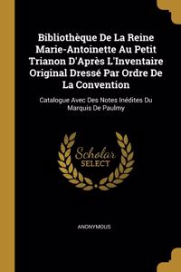 Bibliothèque De La Reine Marie-Antoinette Au Petit Trianon D'Après L'Inventaire Original Dressé Par Ordre De La Convention