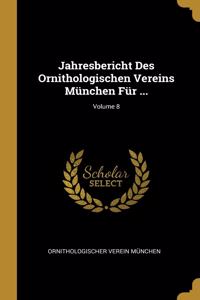 Jahresbericht Des Ornithologischen Vereins München Für ...; Volume 8