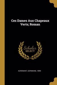 Ces Dames Aux Chapeaux Verts; Roman