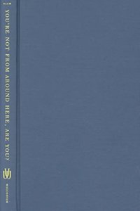 You're Not from Around Here, are You?