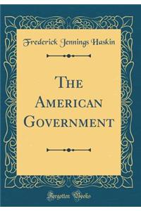 The American Government (Classic Reprint)