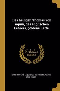 Des heiligen Thomas von Aquin, des englischen Lehrers, goldene Kette.