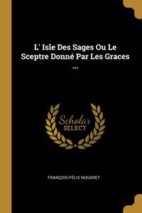 L' Isle Des Sages Ou Le Sceptre Donné Par Les Graces ...