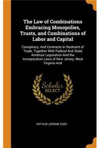 Law of Combinations Embracing Monopolies, Trusts, and Combinations of Labor and Capital