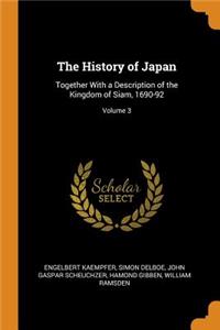 The History of Japan: Together with a Description of the Kingdom of Siam, 1690-92; Volume 3