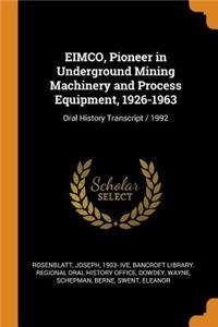 EIMCO, Pioneer in Underground Mining Machinery and Process Equipment, 1926-1963: Oral History Transcript / 1992