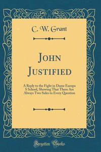 John Justified: A Reply to the Fight in Dame Europa S School, Showing That There Are Always Two Sides to Every Question (Classic Reprint)
