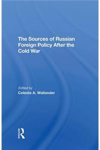 The Sources Of Russian Foreign Policy After The Cold War