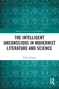 Intelligent Unconscious in Modernist Literature and Science