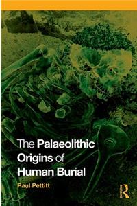 The Palaeolithic Origins of Human Burial