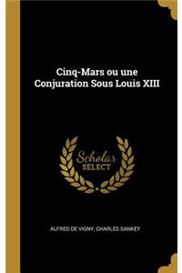 Cinq-Mars ou une Conjuration Sous Louis XIII