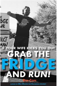 If Your Wife Kicks You Out, Grab the Fridge and Run!
