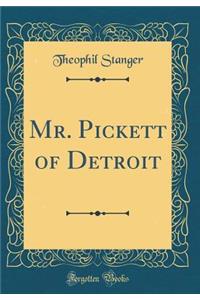 Mr. Pickett of Detroit (Classic Reprint)