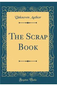 The Scrap Book (Classic Reprint)